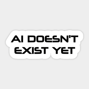 AI Doesn't Exist Yet Sticker